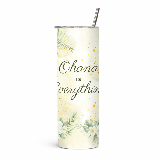 Ohana Is Everything – 20 oz Skinny Straight Tumbler